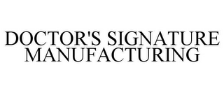 DOCTOR'S SIGNATURE MANUFACTURING