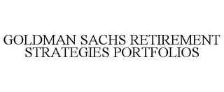 GOLDMAN SACHS RETIREMENT STRATEGIES PORTFOLIOS