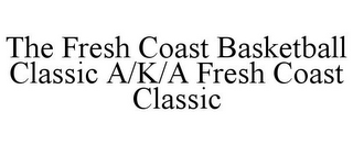 THE FRESH COAST BASKETBALL CLASSIC A/K/A FRESH COAST CLASSIC