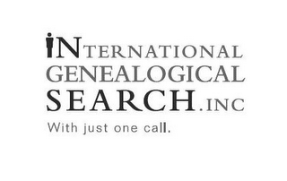 INTERNATIONAL GENEALOGICAL SEARCH.INC WITH JUST ONE CALL.