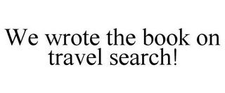 WE WROTE THE BOOK ON TRAVEL SEARCH!