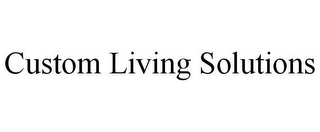 CUSTOM LIVING SOLUTIONS