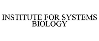 INSTITUTE FOR SYSTEMS BIOLOGY