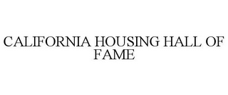 CALIFORNIA HOUSING HALL OF FAME