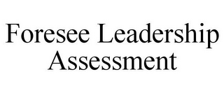 FORESEE LEADERSHIP ASSESSMENT