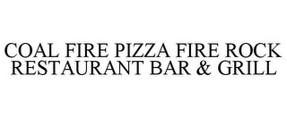 COAL FIRE PIZZA FIRE ROCK RESTAURANT BAR & GRILL