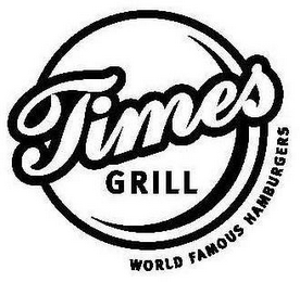 TIMES GRILL WORLD FAMOUS HAMBURGERS