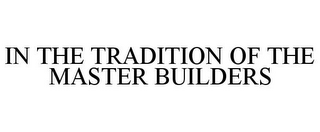 IN THE TRADITION OF THE MASTER BUILDERS