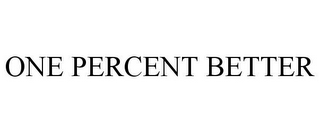 ONE PERCENT BETTER