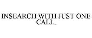 INSEARCH WITH JUST ONE CALL.