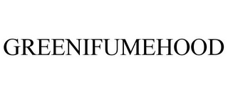 GREENIFUMEHOOD