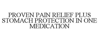 PROVEN PAIN RELIEF PLUS STOMACH PROTECTION IN ONE MEDICATION