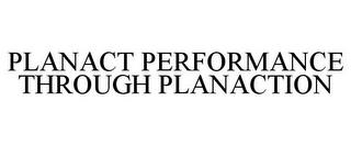 PLANACT PERFORMANCE THROUGH PLANACTION