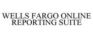 WELLS FARGO ONLINE REPORTING SUITE