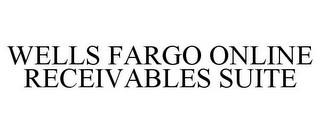 WELLS FARGO ONLINE RECEIVABLES SUITE