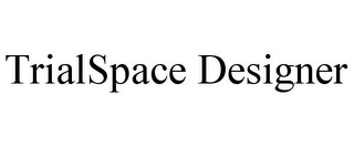 TRIALSPACE DESIGNER