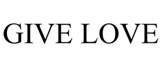 GIVE LOVE