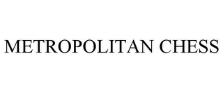 METROPOLITAN CHESS