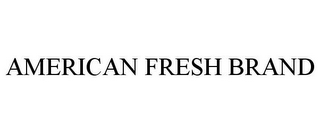 AMERICAN FRESH BRAND