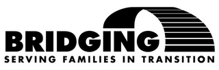 BRIDGING SERVING FAMILIES IN TRANSITION