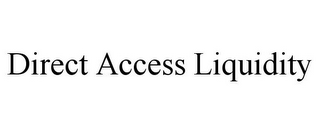 DIRECT ACCESS LIQUIDITY