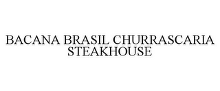 BACANA BRASIL CHURRASCARIA STEAKHOUSE