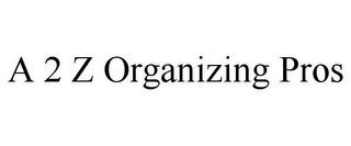 A 2 Z ORGANIZING PROS