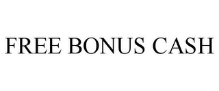 FREE BONUS CASH