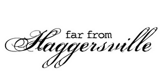 FAR FROM HAGGERSVILLE