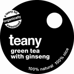 A TEANY BIT ORGANICALLY SWEETENED TEANY GREEN TEA WITH GINSENG 100% NATURAL 100% NICE