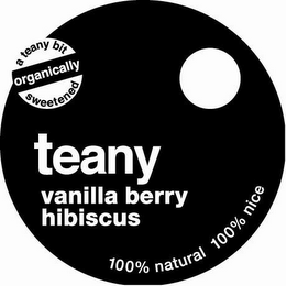 A TEANY BIT ORGANICALLY SWEETENED TEANY VANILLA BERRY HIBISCUS 100% NATURAL 100% NICE