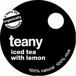 A TEANY BIT ORGANICALLY SWEETENED TEANY ICED TEA WITH LEMON 100% NATURAL 100% NICE