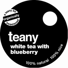 A TEANY BIT ORGANICALLY SWEETENED TEANY WHITE TEA WITH BLUEBERRY 100% NATURAL 100% NICE