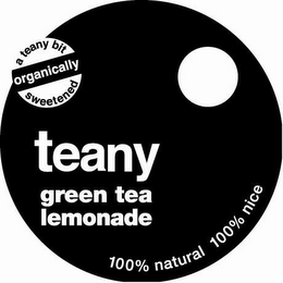 A TEANY BIT ORGANICALLY SWEETENED TEANY GREEN TEA LEMONADE 100% NATURAL 100% NICE