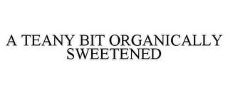 A TEANY BIT ORGANICALLY SWEETENED