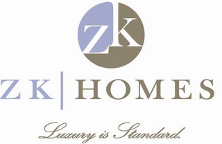 ZK ZK HOMES LUXURY IS STANDARD.