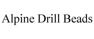 ALPINE DRILL BEADS