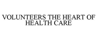 VOLUNTEERS THE HEART OF HEALTH CARE