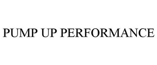 PUMP UP PERFORMANCE