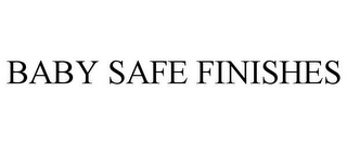 BABY SAFE FINISHES