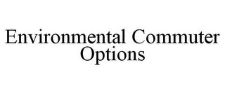 ENVIRONMENTAL COMMUTER OPTIONS