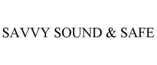 SAVVY SOUND & SAFE