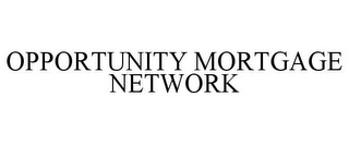 OPPORTUNITY MORTGAGE NETWORK