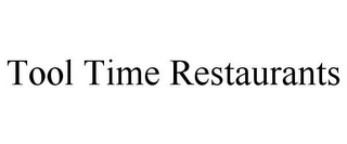 TOOL TIME RESTAURANTS