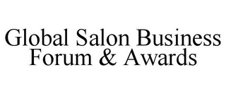 GLOBAL SALON BUSINESS FORUM & AWARDS