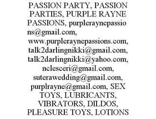 PASSION PARTY, PASSION PARTIES, PURPLE RAYNE PASSIONS, PURPLERAYNEPASSIONS@GMAIL.COM, WWW.PURPLERAYNEPASSIONS.COM, TALK2DARLINGNIKKI@GMAIL.COM, TALK2DARLINGNIKKI@YAHOO.COM, NCLESCERI@GMAIL.COM, SUTERAWEDDING@GMAIL.COM, PURPLRAYNE@GMAIL.COM, SEX TOYS, LUBRICANTS, VIBRATORS, DILDOS, PLEASURE TOYS, LOTIONS