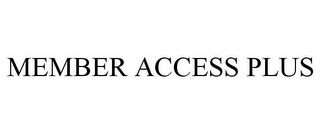 MEMBER ACCESS PLUS