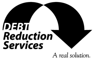 DEBT REDUCTION SERVICES A REAL SOLUTION.