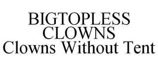 BIGTOPLESS CLOWNS CLOWNS WITHOUT TENT