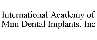 INTERNATIONAL ACADEMY OF MINI DENTAL IMPLANTS, INC